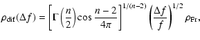 $\displaystyle \rho_{{\rm dif}}(\Delta f) = \left[\Gamma \left( \frac{n}{2} \rig...
...{4 \pi}\right]^{1/(n-2)} \left( \frac{\Delta f}{f}
\right)^{1/2} \rho_{\rm Fr},$