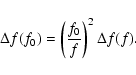 \begin{displaymath}%
\Delta f (f_0) = \left( \frac{f_0}{f} \right)^2 \Delta f (f).
\end{displaymath}