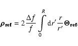 \begin{displaymath}%
\vec {\rho_{\rm ref}} = 2 \frac{\Delta f}{f} \int\limits_0^R
{\rm d}r'\frac{r}{r'} \vec{\Theta_{\rm ref}}.
\end{displaymath}