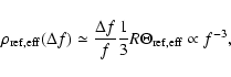 \begin{displaymath}%
\rho_{\rm ref,eff} (\Delta f) \simeq \frac{\Delta f}{f}
\frac{1}{3} R \Theta_{\rm ref,eff} \propto f^{-3},
\end{displaymath}