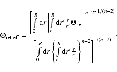 \begin{displaymath}%
\Theta_{\rm ref,eff} = \frac{\left[ \int\limits_0^R {\rm d}...
...r^R {\rm d}r'\frac{r}{r'}\right\}^{n-2}\right]^{1/(n-2)}}\cdot
\end{displaymath}