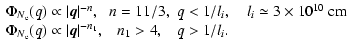 $\displaystyle %
\begin{array}{lcl}
\Phi_{N_{\rm e}} (q) \propto \vert\vec {q}\v...
... e}} (q) \propto \vert\vec {q}\vert^{-n_1}, & n_1 > 4, & q > 1/l_i.
\end{array}$