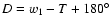 $D = w_1 - T + 180^{\circ}$