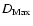 $D_{\rm Max}$