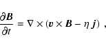 \begin{displaymath}\frac{\partial \vec{B}}{\partial t} = \nabla \times \left( \vec{v} \times
\vec{B} - \eta ~ \vec{j} \right) ~ ,
\end{displaymath}