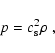 \begin{displaymath}p = c_{\rm s}^2 \rho ~ ,
\end{displaymath}