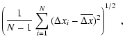 $\displaystyle \left( \frac{1}{N-1} \sum_{i=1}^N{(\Delta x_{i}
- \overline{\Delta x})^2}\right)^{1/2} ~ ,$