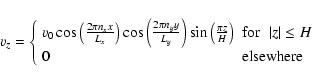 \begin{displaymath}v_{z}
= \left\{\begin{array}{lll}
v_0 \cos \left( \frac{2 \...
... z\vert \leq H\\
0 & {\rm elsewhere} \\
\end{array} \right.
\end{displaymath}