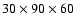 $30\times 90 \times 60$