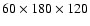 $60\times 180\times 120$