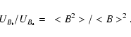 \begin{displaymath}U_{ B_{\rm t}}/U_{ B_{\rm u}}=~<B^2>/<B>^2.
\end{displaymath}
