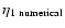 $\eta_{\rm 1 ~ numerical}$