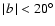 $\mid\! b\!\mid\;
<20^{\circ}$