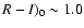 $R-I)_{0}\sim 1.0$