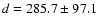 $d=285.7\pm97.1$