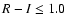 $R-I\leq1.0$