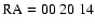 ${\rm RA}=00\ 20\ 14$