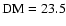 ${\rm DM}=23.5$