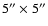 $5''\times 5''$