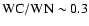 ${\rm WC/WN}\sim0.3$