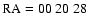 ${\rm RA}=00\ 20\ 28$