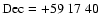${\rm Dec}=+59\ 17\ 40$