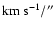 ${\rm {km~s^{-1}}}/''$