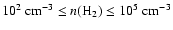 $10^{2}~{\rm cm^{-3}}\leq
n({\rm H_{2}}) \leq 10^{5}~{\rm cm^{-3}}$