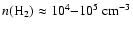 $n({\rm H_{2}}) \approx 10^{4} {-} 10^{5}~{\rm cm^{-3}}$