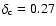 $\delta_{\rm c} = 0.27$