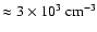 $\approx 3 \times 10^{3}~{\rm cm^{-3}}$