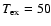 $T_{\rm ex} = 50$