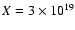 $X = 3 \times 10^{19}$