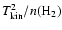 $T_{\rm kin}^{2}/n({\rm H_{2}})$