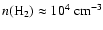 $n({\rm H_{2}}) \approx 10^{4}~{\rm cm^{-3}}$