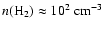 $n({\rm H_{2}}) \approx 10^{2}~{\rm cm^{-3}}$
