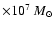 $\times 10^{7} ~M_{\odot}$