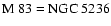 $\rm M~83 = NGC~5236$