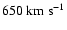 $650~{\rm {km~s^{-1}}}$