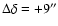 $\Delta \delta = +9''$