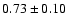 $0.73\pm0.10$