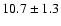 $10.7\pm1.3$