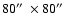 $80\hbox {$^{\prime \prime }$ }\times 80\hbox {$^{\prime \prime }$ }$