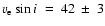 $v_{\rm e} \sin i ~=~42~\pm~3$
