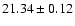 $21.34 \pm 0.12$