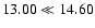 $13.00\ll 14.60$