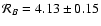 ${\cal R}_{B}=4.13\pm0.15$