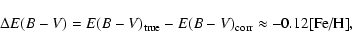 \begin{displaymath}%
\Delta E(B-V) = E(B-V)_{\rm true} - E(B-V)_{\rm corr}
\approx -0.12 \mbox{[Fe/H]},
\end{displaymath}
