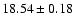 $18.54\pm0.18$