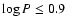 $\log P \le 0.9$